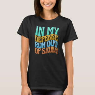 In My Defense Run Out Of Skuba Women Love T-Shirt