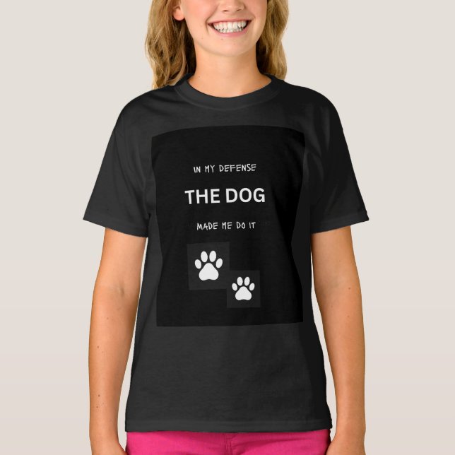 In My Defense The Dog Made Me Do It T-Shirt (Front)