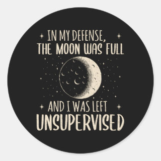 In My Defense The Moon Was Full And I Was Left Uns Classic Round Sticker