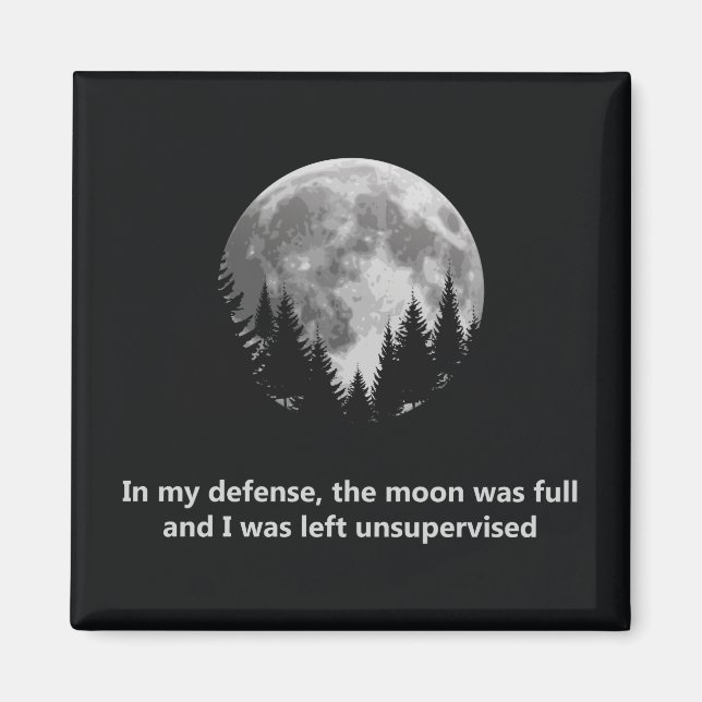 In my defense, the moon was full magnet (Front)