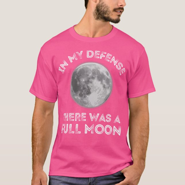 In My Defense There Was A Full Moon Sarcastic Dad  T-Shirt (Front)