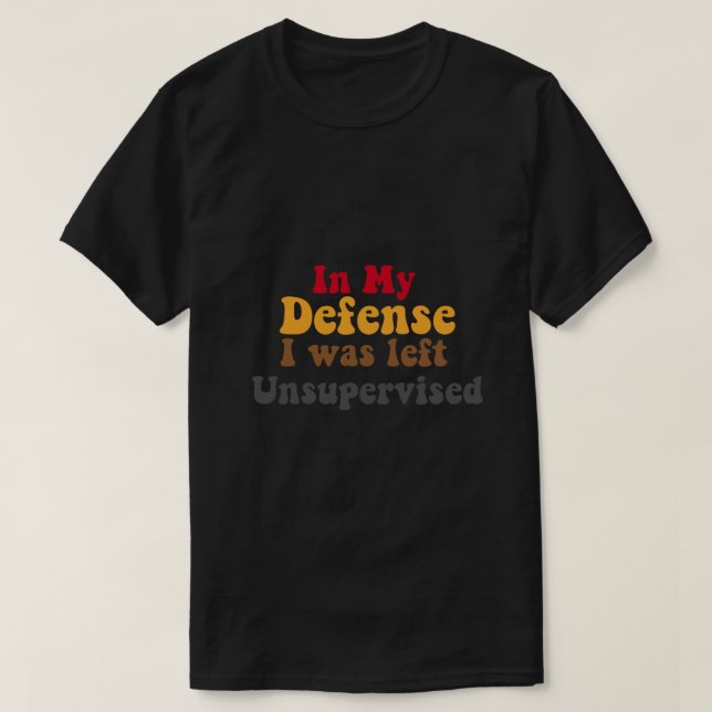 In My Defense Unsupervised T-Shirt (Design Front)