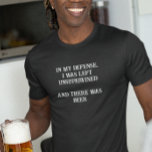 In My Defense Was Left Unsupervised There Was Beer T-Shirt<br><div class="desc">This design was created though digital art. You may change the style of this shirt by choosing More > under the style option. It may be personalized in the area provide or customizing by choosing the click to customize further option and changing the name, initials or words. You may also...</div>