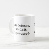 In my defensie, I was unsupervised Funny Quotes Coffee Mug (Front Left)