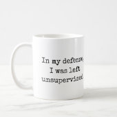 In my defensie, I was unsupervised Funny Quotes Coffee Mug (Left)