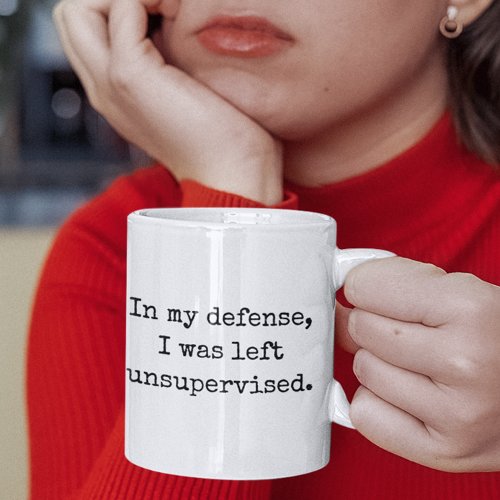 In my defensie I was unsupervised Funny Quotes Coffee Mug