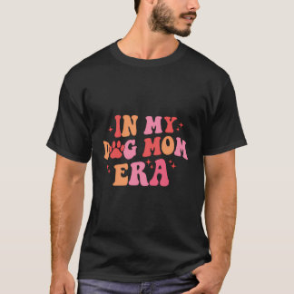 In My Dog Mom Era T-Shirt