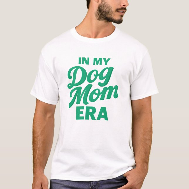 In My Dog Mom Era Trendy Pet Lover T-Shirt (Front)