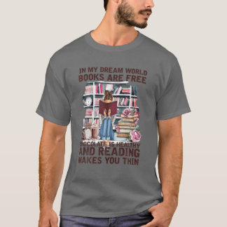 In My Dream World Books Are Free Chocolate Is Heal T-Shirt