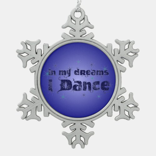 In My Dreams I Dance Snowflake Pewter Christmas Ornament