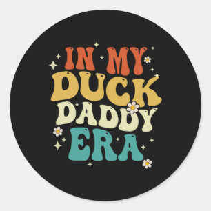 In My Duck Daddy Era Funny Duck Fathers Day Classic Round Sticker