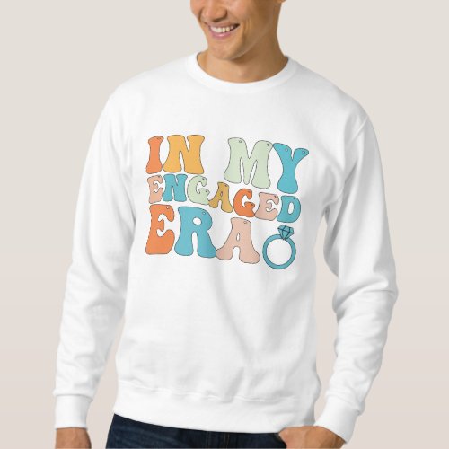 In My Engaged Era Groovy Retro Sweatshirt