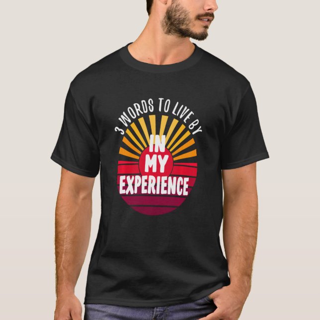 In My Experience 3 Words On A T-Shirt (Front)