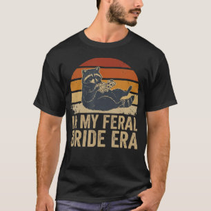 In My Feral Bride Era Funny Wedding Bachelorette T-Shirt