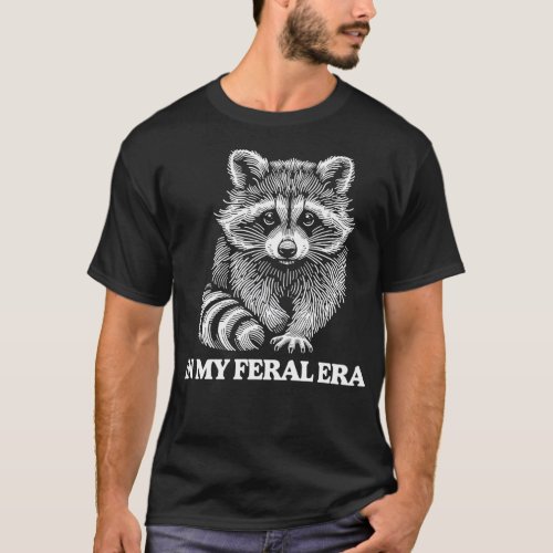 In My Feral Era Raccoon Wildlife Humor Animal Love T_Shirt