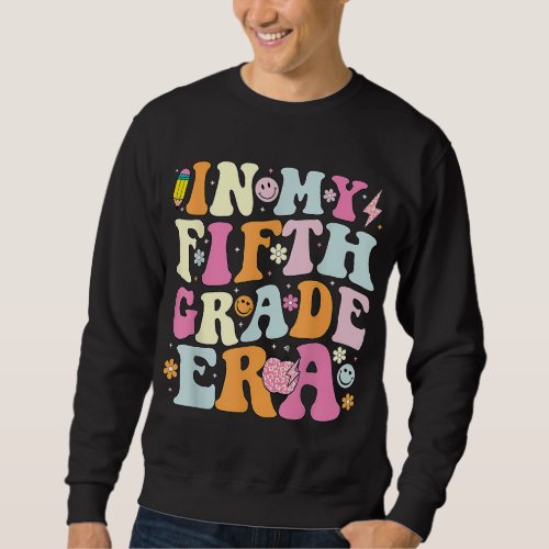 In My Fifth Grade Era 5th Grade Era Teacher Back t Sweatshirt