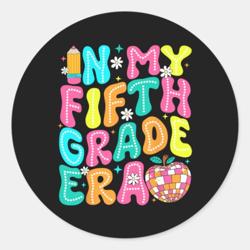 In My Fifth Grade Era Teacher Kid Ck To School 5th Classic Round Sticker