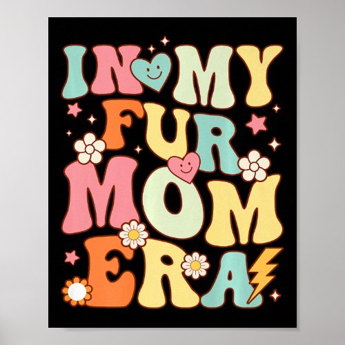 In My Fur Mom Era Dog And Cat Parent Pet Owner Ani Poster