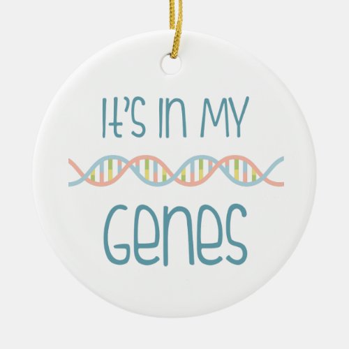 In My Genes Ceramic Ornament