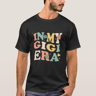 In My Gigi Era Funny Sarcastic Groovy Retro Mother T-Shirt