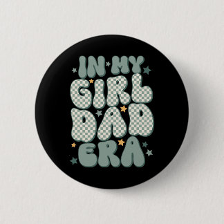 In My Girl Dad Era Fathers Day  Button