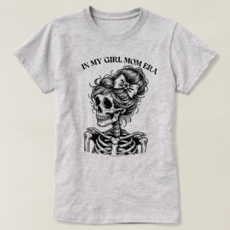 In My Girl Mom Era Skeleton Funny Mom Life Tee