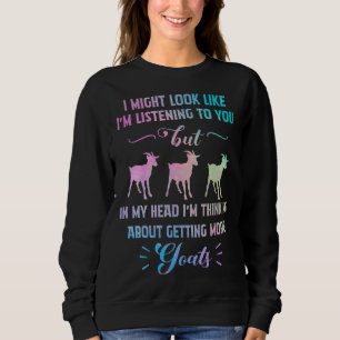 In My Head I m Thinking About Getting More Goats Sweatshirt