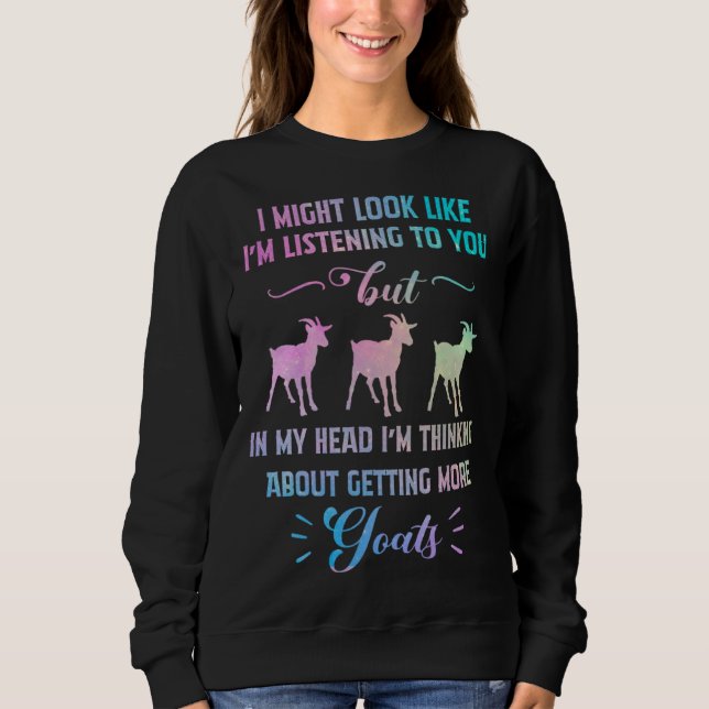 In My Head I m Thinking About Getting More Goats Sweatshirt (Front)