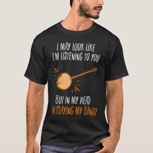In My Head Im Playing My Banjo T_Shirt