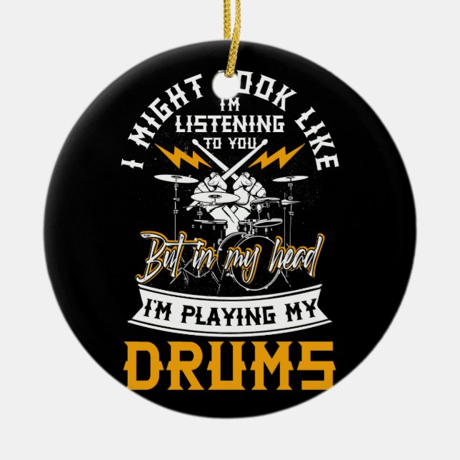 In My Head I'm Playing My Drums Drummer Percussion Ceramic Ornament (Front)