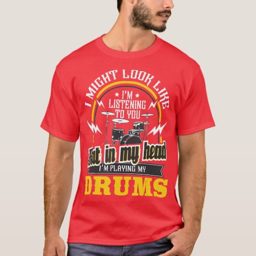 In My Head Im Playing My Drums  Drummer Percussion T_Shirt