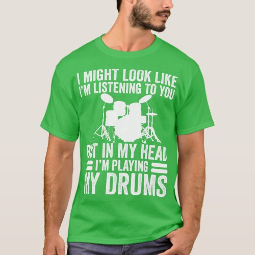 In My Head Im Playing My Drums Funny Drummer T_Shirt