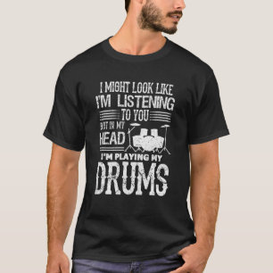 In My Head I'm Playing My Drums Funny Drummer T-Shirt
