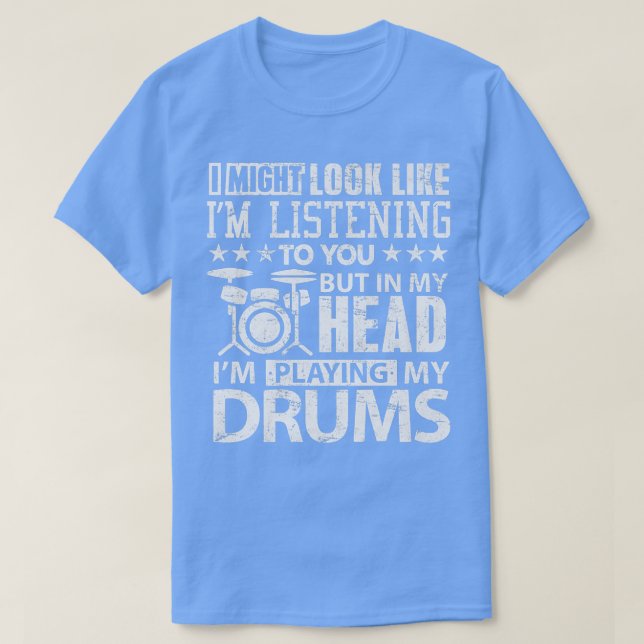 In My Head I'm Playing My Drums Shirt for Drummers (Design Front)