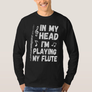 In My Head I'm Playing My Flute Musician & Flutist T-Shirt
