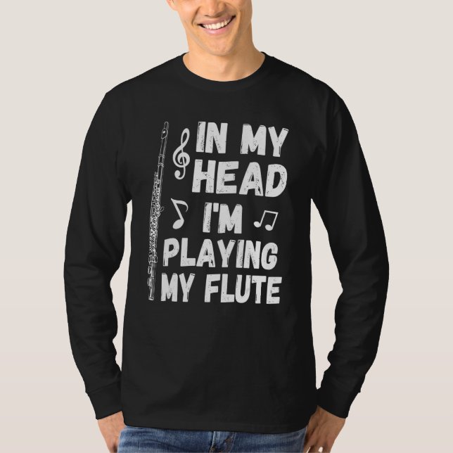 In My Head I'm Playing My Flute Musician & Flutist T-Shirt (Front)