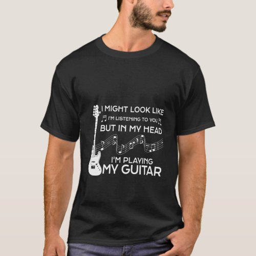 In My Head IM Playing My Guitar Guitar Player T_Shirt
