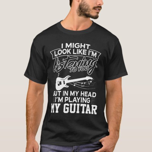 In My Head Im Playing My Guitar T_Shirt