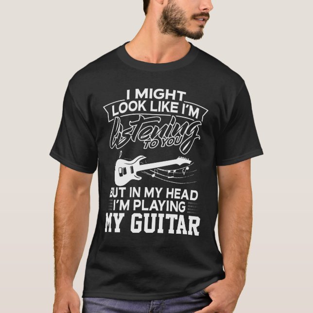 In My Head I'm Playing My Guitar T-Shirt (Front)