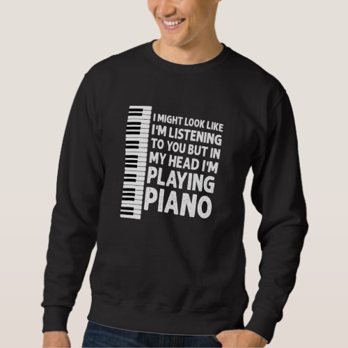 In My Head Im Playing Piano Pianist Sweatshirt