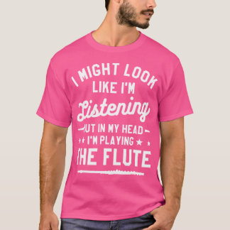 In My Head I'M Playing The Flute Flutist T-Shirt