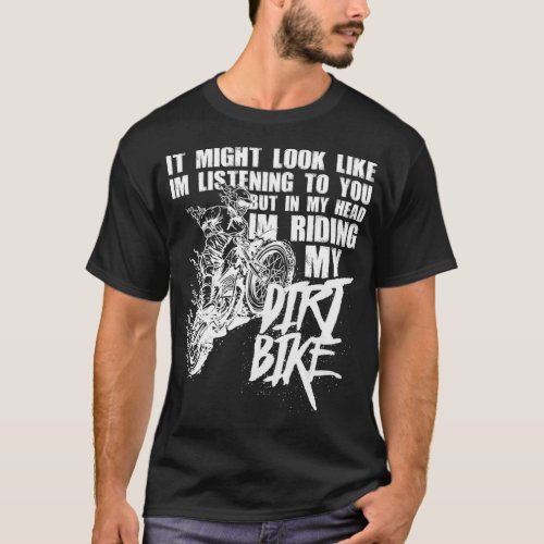 In My Head Im Riding My Dirt Bike Funny Dirt Bike  T_Shirt