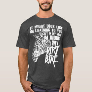In My Head Im Riding My Dirt Bike Funny Dirt T-Shirt