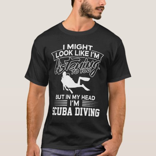 In My Head Im Scuba Diving T_Shirt