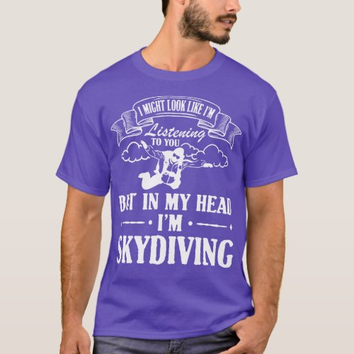 In My Head Im Skydiving  T_Shirt