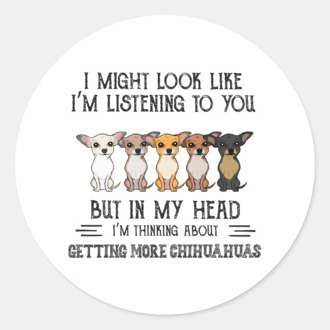 In My Head I'm Thinking About Getting Chihuahuas Classic Round Sticker (Front)