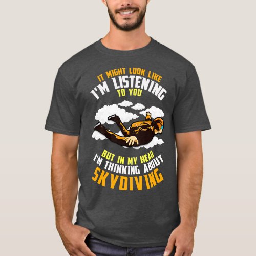 In My Head Im Thinking About Skydiving T_Shirt