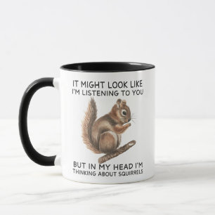 In My Head I'm Thinking About Squirrels Mug