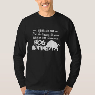 In My Head Im Thinking Hog Hunting Wild Boar Hunti T-Shirt