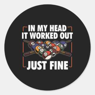 In My Head It Worked Out Just Fine Billiards Pool  Classic Round Sticker